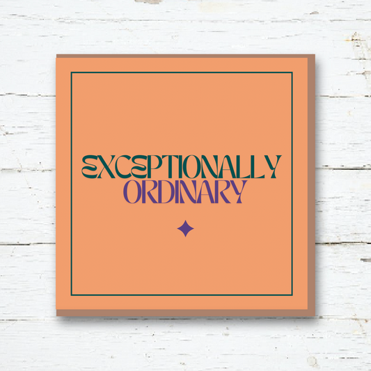 Greeting Card - Exceptionally Ordinary